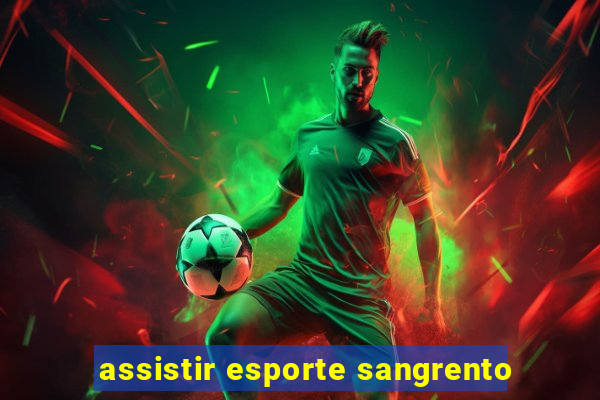 assistir esporte sangrento